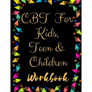 TF CBT Workbook for Kids, Teen and Children: Your Guide to Free From Frightening, Obsessive or Compulsive Behavior, Help Children Overcome Anxiety, Fe