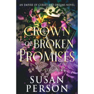 Crown of Broken Promises: An Empire of Curses and Dreams Novel