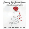 Cleansing my Spiritual House....Mind, Body & Spirit: Let the Journey Begin