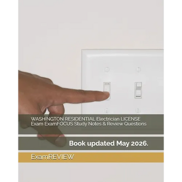 WASHINGTON RESIDENTIAL Electrician LICENSE Exam ExamFOCUS Study Notes & Review Questions
