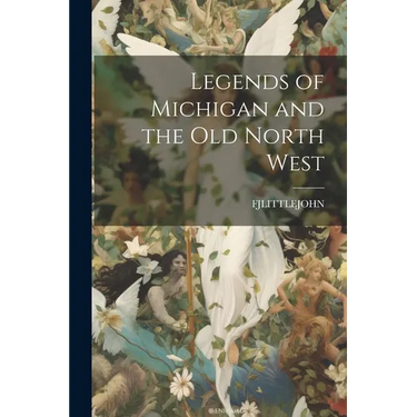 Legends of Michigan and the Old North West