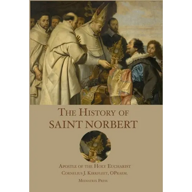 The History of St. Norbert: Apostle of the Holy Eucharist