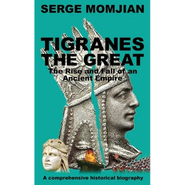 Tigranes the Great: The Rise and Fall of an Ancient Empire