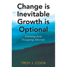 Change is Inevitable Growth is Optional: Learnings from Navigating Adversity