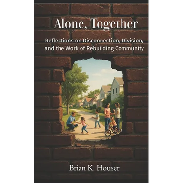 Alone, Together: Reflections on Disconnection, Division, and the Work of Rebuilding Community