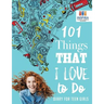 101 Things That I Love to Do Diary for Teen Girls