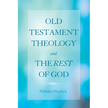 Old Testament Theology and the Rest of God