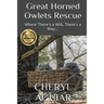 Great Horned Owlets Rescue: Where There's a Will, There's a Way....