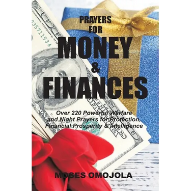 Prayers For Money & Finances: Over 220 Powerful Warfare and Night Prayers for Protection, Financial Prosperity & Intelligence