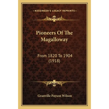 Pioneers Of The Magalloway: From 1820 To 1904 (1918)