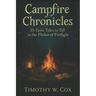 Campfire Chronicles: 25 Eerie Tales to Tell in the Flicker of the Firelight
