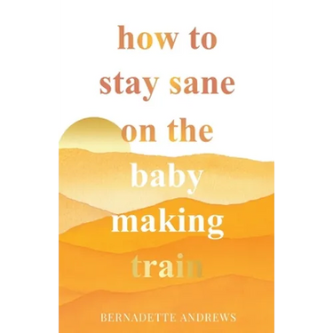 How to Stay Sane on the Baby Making Train