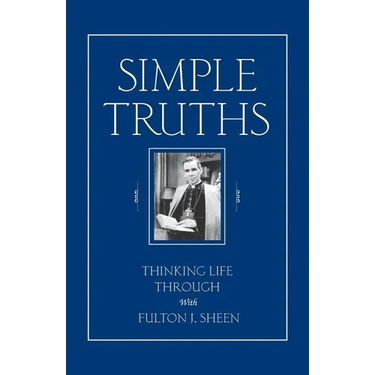 Simple Truths: Thinking Life Through with Fulton J. Sheen