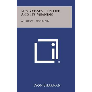 Sun Yat-Sen, His Life and Its Meaning: A Critical Biography