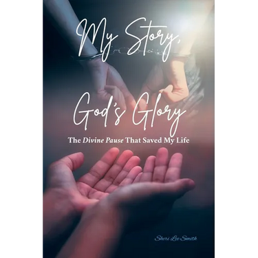 My Story, God's Glory: The Divine Pause That Saved My Life