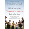 Life-Changing Cross-Cultural Friendships: How You Can Help Heal Racial Divides, One Relationship at a Time