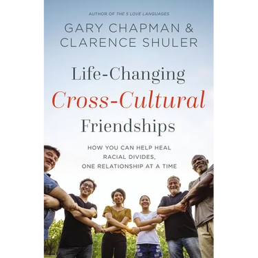 Life-Changing Cross-Cultural Friendships: How You Can Help Heal Racial Divides, One Relationship at a Time