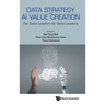 Data Strategy and AI Value Creation: For Data Leaders by Data Leaders