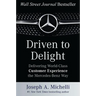 Driven to Delight: Delivering World-Class Customer Experience the Mercedes-Benz Way