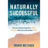 Naturally Successful: How Wise Leaders Manage Their Energy, Influence Others and Create Positive Impact
