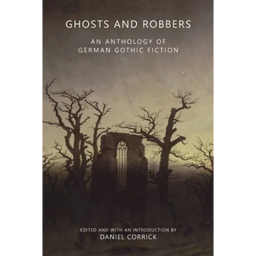 Ghosts and Robbers: An Anthology of German Gothic Fiction