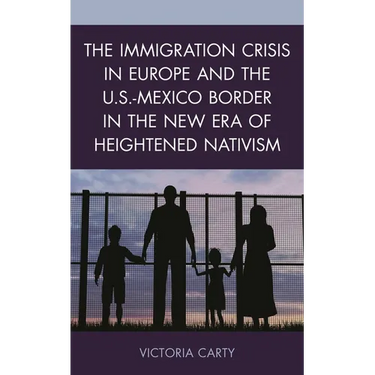 The Immigration Crisis in Europe and the U.S.-Mexico Border in the New Era of Heightened Nativism
