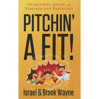 Pitchin' a Fit!: Overcoming Angry and Stressed-Out Parenting