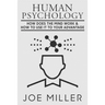 Human Psychology: How Does The Mind Work & How To Use It To Your Advantage