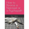 How to Divorce a Narcissist or a Psychopath