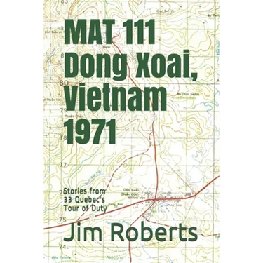 MAT 111 Dong Xoai, Vietnam 1971: Stories from 33 Quebec's Tour of Duty