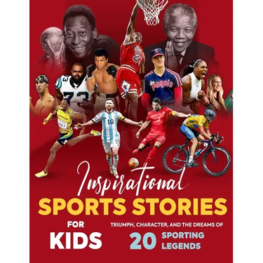 Inspirational Sports Stories for Kids: Triumph, Character, and the Dreams of 20 Sporting Legends: Sports Stories for Young Readers