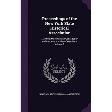 Proceedings of the New York State Historical Association: ... Annual Meeting With Constitution and By-Laws and List of Members, Volume 2