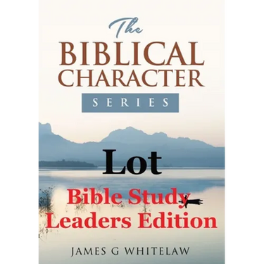 Lot (Bible Study Leaders Edition): Biblical Characters Series