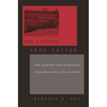 College Fear Factor: How Students and Professors Misunderstand One Another