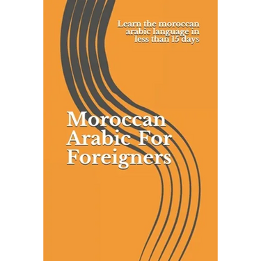 Moroccan Arabic For Foreigners: Learn the moroccan arabic language in less than 15 days