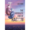 The Absolute End of Racism