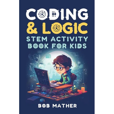 Coding & Logic STEM Activity Book for Kids: Learn to Code with Logic and Coding Activities for Kids (Coding for Absolute Beginners)