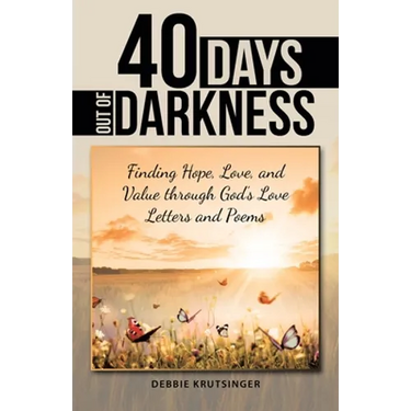 40 Days out of Darkness: Finding Hope, Love, and Value Through God's Love Letters and Poems