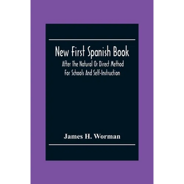 New First Spanish Book, After The Natural Or Direct Method For Schools And Self-Instruction