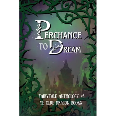 Perchance to Dream: Fairytale Anthology #3