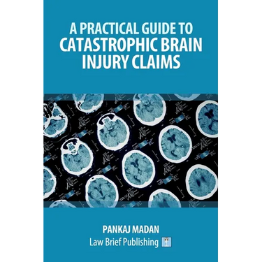 A Practical Guide to Catastrophic Brain Injury Claims