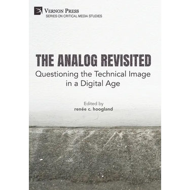 The Analog Revisited: Questioning the Technical Image in a Digital Age