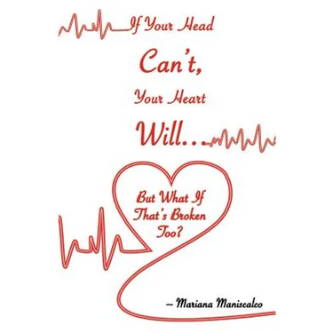 If Your Head Can't, Your Heart Will . . . But What If That's Broken Too?