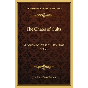 The Chaos of Cults: A Study of Present Day Isms 1938