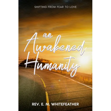 An Awakened Humanity: Shifting from Fear to Love