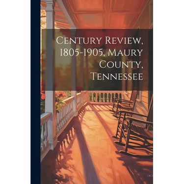 Century Review, 1805-1905, Maury County, Tennessee