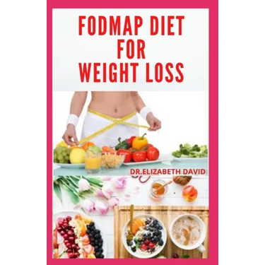 Fodmap Diet for Weight Loss: Everything You Need To Know About Losing and Controling Your Weight with FODMAP diet: Includes Delicious Recipes and C