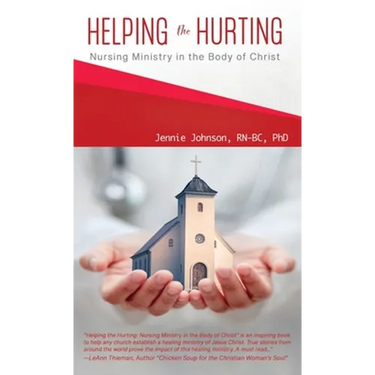 Helping the Hurting: Nursing Ministry in the Body of Christ