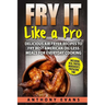 Fry it Like a Pro: Delicious Air Fryer Recipes to Fry Best American Oil-Less Mea