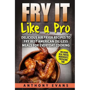 Fry it Like a Pro: Delicious Air Fryer Recipes to Fry Best American Oil-Less Mea